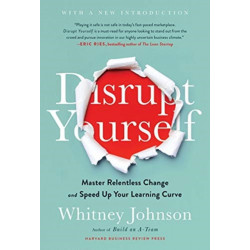 Disrupt Yourself, With a New Introduction: Master Relentless Change and Speed Up Your Learning Curve