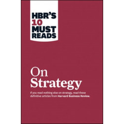 HBR's 10 Must Reads on Strategy (including featured article "What Is Strategy?" by Michael E. Porter)