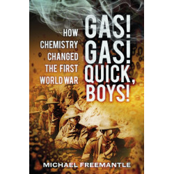 Gas! Gas! Quick, Boys: How Chemistry Changed the First World War