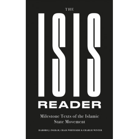 The ISIS Reader: Milestone Texts of the Islamic State Movement