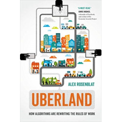 Uberland: How Algorithms Are Rewriting the Rules of Work
