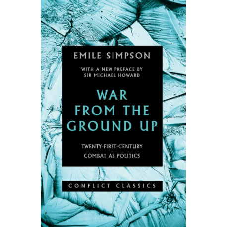 War From The Ground Up: Twenty-First Century Combat as Politics
