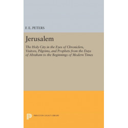 Jerusalem: The Holy City in the Eyes of Chroniclers, Visitors, Pilgrims, and Prophets from the Days of Abraham to the Beginnings of Modern Times
