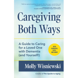 Caregiving Both Ways: A Guide to Caring for a Loved One with Dementia (and Yourself!) (Alzheimers, Caregiving for Dementia, Book for Caregivers)