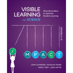 Visible Learning for Science, Grades K-12: What Works Best to Optimize Student Learning