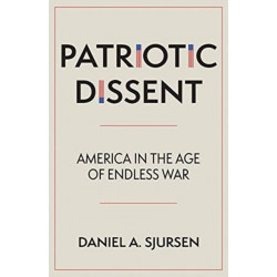Patriotic Dissent: America in the Age of Endless War