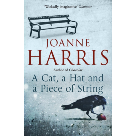 A Cat, a Hat, and a Piece of String: a spellbinding collection of unforgettable short stories from Joanne Harris, the bestselling author of Chocolat