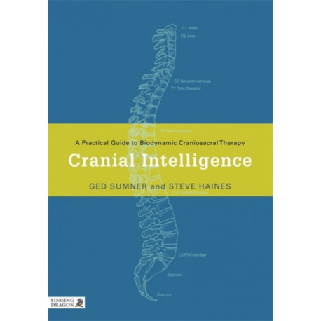 Cranial Intelligence: A Practical Guide to Biodynamic Craniosacral Therapy