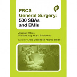 FRCS General Surgery Section 1: 500 SBAs and EMIs: Second Edition