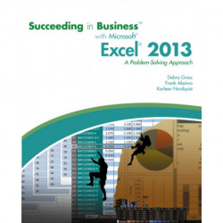 Succeeding in Business with Microsoft (R) Excel (R) 2013: A Problem-Solving Approach
