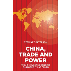 China, Trade and Power: Why the West's Economic Engagement Has Failed