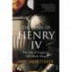 The Fears of Henry IV: The Life of England's Self-Made King