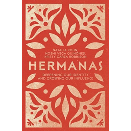 Hermanas – Deepening Our Identity and Growing Our Influence: Deepening Our Identity and Growing Our Influence