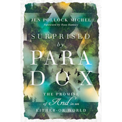 Surprised by Paradox – The Promise of "And" in an Either–Or World: The Promise of "And" in an Either-Or World