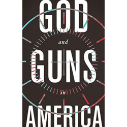 GOD AND GUNS IN AMERICA