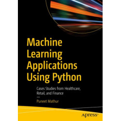 Machine Learning Applications Using Python: Cases Studies from Healthcare, Retail, and Finance