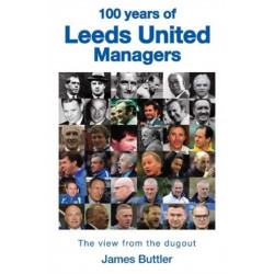 100 Years of Leeds United Managers: The view from the dugout
