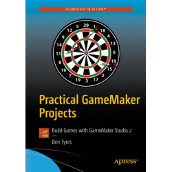Practical GameMaker Projects: Build Games with GameMaker Studio 2