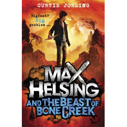 Max Helsing and the Beast of Bone Creek: Book 2: by the author of Wolf King