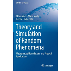 Theory and Simulation of Random Phenomena: Mathematical Foundations and Physical Applications
