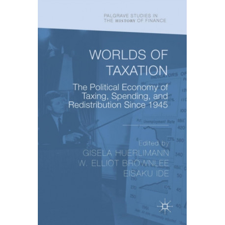 Worlds of Taxation: The Political Economy of Taxing, Spending, and Redistribution Since 1945