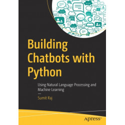 Building Chatbots with Python: Using Natural Language Processing and Machine Learning