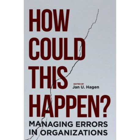 How Could This Happen?: Managing Errors in Organizations
