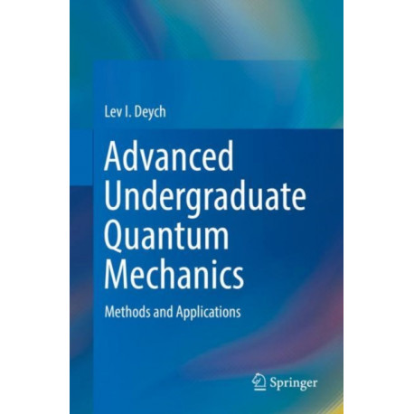 Advanced Undergraduate Quantum Mechanics: Methods and Applications