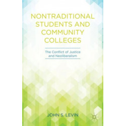 Nontraditional Students and Community Colleges: The Conflict of Justice and Neoliberalism