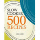 Slow Cooker: 500 Recipes