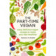 The Part-time Vegan: Easy, delicious vegan recipes to make your diet healthier