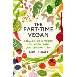 The Part-time Vegan: Easy, delicious vegan recipes to make your diet healthier