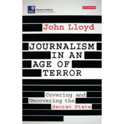 Journalism in an Age of Terror: Covering and Uncovering the Secret State
