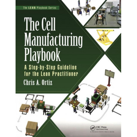 The Cell Manufacturing Playbook: A Step-by-Step Guideline for the Lean Practitioner