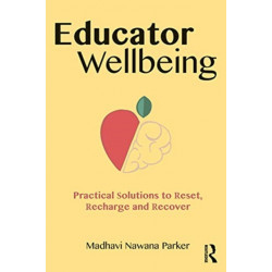 Educator Wellbeing: Practical Solutions to Reset, Recharge and Recover