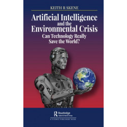 Artificial Intelligence and the Environmental Crisis: Can Technology Really Save the World?