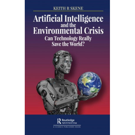 Artificial Intelligence and the Environmental Crisis: Can Technology Really Save the World?