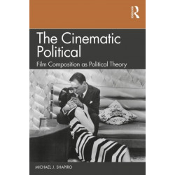 The Cinematic Political: Film Composition as Political Theory