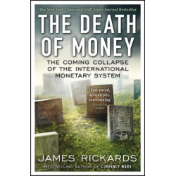 The Death of Money: The Coming Collapse of the International Monetary System