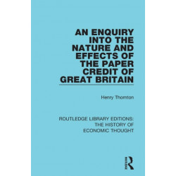 An Enquiry into the Nature and Effects of the Paper Credit of Great Britain