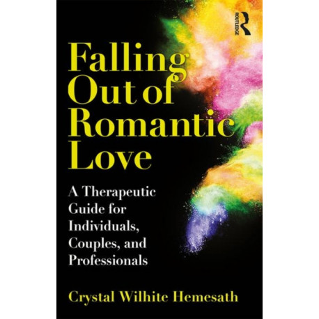 Falling Out of Romantic Love: A Therapeutic Guide for Individuals, Couples, and Professionals