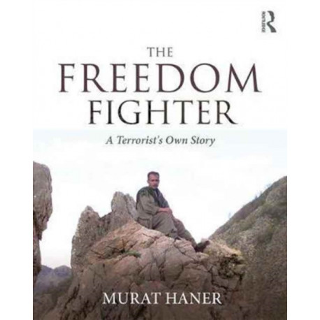 The Freedom Fighter: A Terrorist's Own Story