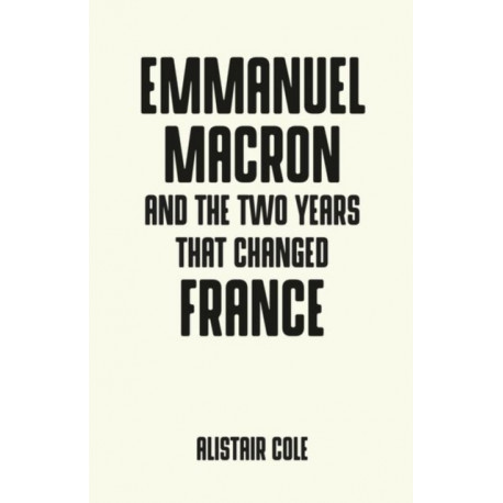 Emmanuel Macron and the Two Years That Changed France
