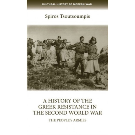 A History of the Greek Resistance in the Second World War: The People’s Armies