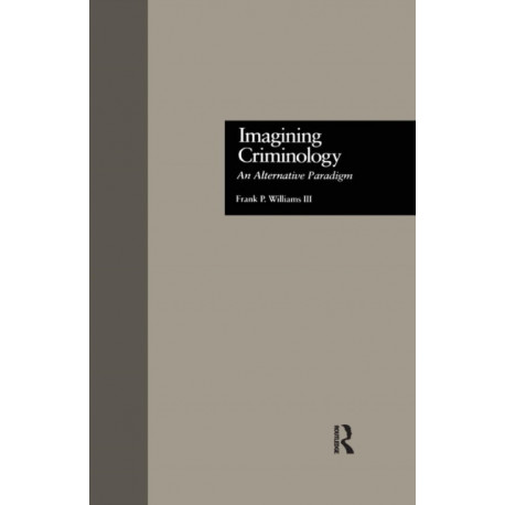 Imagining Criminology: An Alternative Paradigm