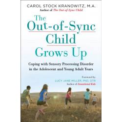 The Out-of-Sync Child Grows Up: Coping with Sensory Processing Disorder in the Adolescent and Young Adult Years