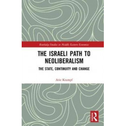 The Israeli Path to Neoliberalism: The State, Continuity and Change