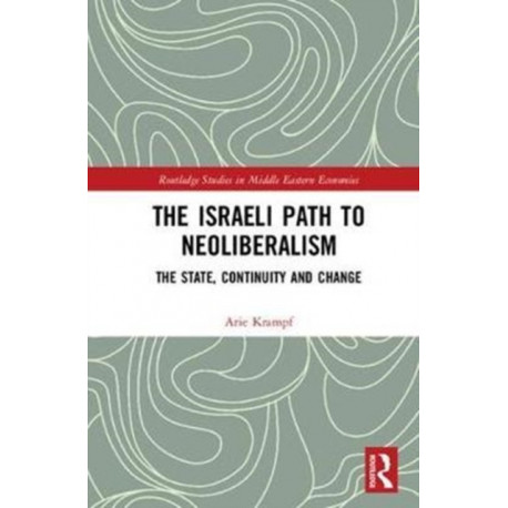 The Israeli Path to Neoliberalism: The State, Continuity and Change