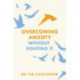 Overcoming Anxiety Without Fighting It: The powerful self help book for anxious people from Dr Tim Cantopher, bestselling author of "Depressive Illness: The Curse of the Strong"