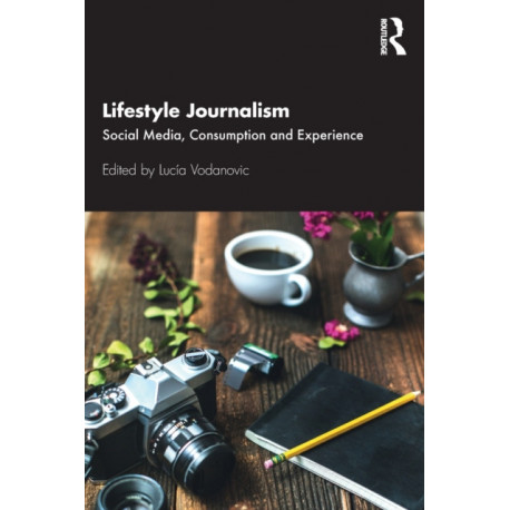 Lifestyle Journalism: Social Media, Consumption and Experience